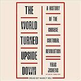 The World Turned Upside Down: A History of the Chinese Cultural Revolution
