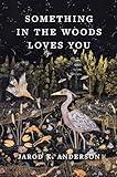 Something in the Woods Loves You