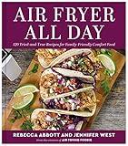 Air Fryer All Day: 120 Tried-and-True Recipes for Family-Friendly Comfort Food