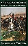 A History of Strategy: From Sun Tzu to William S. Lind