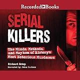 Serial Killers: The Minds, Methods, and Mayhem of History's Most Notorious Murderers