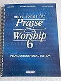 More Songs for Praise & Worship, Piano/Guitar/Vocal Edition, Vol. 6