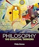 Philosophy: 100 Essential Thinkers