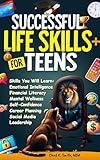 Successful Life Skills for Teens: Master Self-Confidence, Emotional Intelligence, Effective Time Management & Communication, Build Social Skills, & ... Future! (A Disciplined Mind for Greatness)