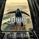 Extreme Justice: An Axel Strike Action Thriller, Book 1
