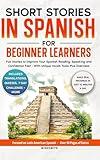 Short Stories in Spanish For Beginner Learners: Quickly Improve Your Reading, Speaking, and Confidence in Spanish the Fun Way — with Powerful Vocab Tools ... Short Stories for Adult Learners Book 1)