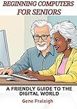Beginning Computers for Seniors: A Friendly Guide to the Digital World