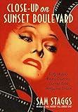 Close-up on Sunset Boulevard: Billy Wilder, Norma Desmond, and the Dark Hollywood Dream