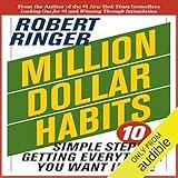 Million Dollar Habits: 10 Simple Steps to Getting Everything You Want in Life