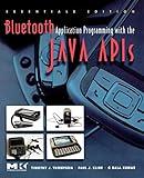 Bluetooth Application Programming with the Java APIs Essentials Edition (The Morgan Kaufmann Series in Networking)
