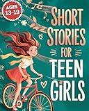 Short Stories For Teen Girls: Emotional And Uplifting Stories That Remind Teenage Girls They Are Strong, Loved, And Never Alone In Their Feelings