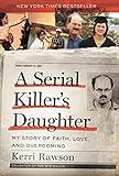 A Serial Killer's Daughter: My Story of Faith, Love, and Overcoming (An Insider's Look at the True Crime Story of the BTK Killer, Dennis Rader)