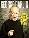 George Carlin: It's Bad For Ya!