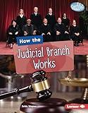 How the Judicial Branch Works (Searchlight Books ™ — The Kids' Guide to Government)