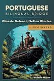 Portuguese Bilingual Bridge: Classic Science Fiction Stories for Beginners (Bilingual Bridge: Classic science fiction for language learners)