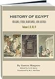 History of Egypt, Chaldæa, Syria, Babylonia, and Assyria - Volume 1, 2, 3, 4 (Illustrated, Annotated)