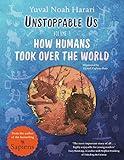 Unstoppable Us, Volume 1: How Humans Took Over the World, from the author of the multi-million bestselling Sapiens (Unstoppable Us, 1)