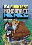 101 FUNNIEST MINECRAFT MEMES : BOOK 38 (MINECRAFT FUNNIEST MEMES)