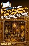 HowExpert Guide to 365+ Tips for Antiques and Collectibles: 365+ Proven, Practical, and Profitable Tips to Identify, Authenticate, Value, Preserve, and Sell Antiques and Collectibles