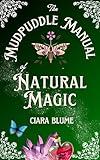 The Mudpuddle Manual of Natural Magic: A Delightful Cozy Fantasy Story with Hints of Romance (Natural Magic Book 1)