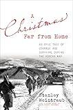 A Christmas Far from Home: An Epic Tale of Courage and Survival during the Korean War