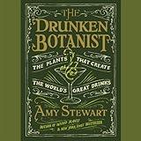 The Drunken Botanist: The Plants That Create the World's Great Drinks