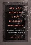 New Age, Neopagan, and New Religious Movements: Alternative Spirituality in Contemporary America
