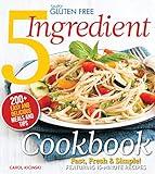 Simply Gluten Free 5 Ingredient Cookbook: Fast, Fresh & Simple! 15-Minute Recipes