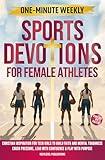 One-Minute Weekly Sports Devotions for Female Athletes: Christian Inspiration for Teen Girls to Build Faith and Mental Toughness, Crush Pressure, Lead ... & Play with Purpose (Fueled by Faith)