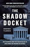 The Shadow Docket: How the Supreme Court Uses Stealth Rulings to Amass Power and Undermine the Republic
