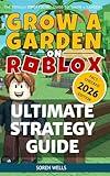 Grow a Garden on Roblox - Ultimate Strategy Guide: UNOFFICIAL Guide to 'Grow a Garden' (Grow a Garden on Roblox - Unofficial Guides)