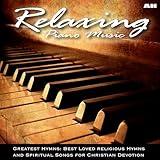 Relaxing Piano Music: Greatest Hymns: Best Loved Hymns and Spiritual Songs for Christian Devotion