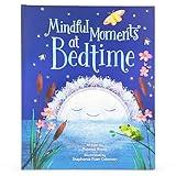Mindful Moments at Bedtime: Children's Hardcover Picture Book 12 Mindful Moments to Help Kids Minimize Anxiety and Manage Big Feelings