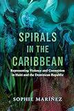Spirals in the Caribbean: Representing Violence and Connection in Haiti and the Dominican Republic