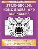 Strongholds, Home Bases, And Businesses: A Player's Journal For Drawing Your Own Strongholds, Hideouts, Or Base Of Operations And Recording Important Details That Bring Them To Life