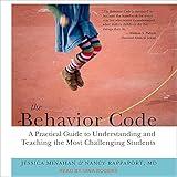 The Behavior Code: A Practical Guide to Understanding and Teaching the Most Challenging Students