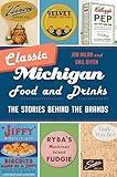 Classic Michigan Food and Drinks: The Stories behind the Brands (American Palate)