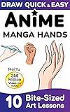 Draw Quick & Easy Anime Manga Hands: 10 Bite-Sized Art Lessons