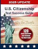 128 Civics Questions and Answers for the U.S. Citizenship Test (2025 Edition): Official USCIS Study Guide with All 128 Questions, Answers, and Test Day Tips for the Naturalization Interview
