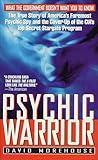 Psychic Warrior: The True Story of America's Foremost Psychic Spy and the Cover-Up of the CIA's Top-Secret Stargate Program