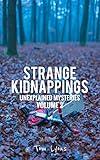 Strange Kidnappings: Unexplained Mysteries, Volume 2