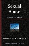 Sexual Abuse: Beauty for Ashes (The Gospel for Real Life)