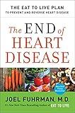 The End of Heart Disease: The Eat to Live Plan to Prevent and Reverse Heart Disease (Eat for Life)