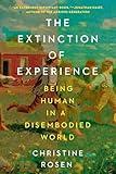 The Extinction of Experience: Being Human in a Disembodied World