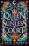 Queen to the Sunless Court: An Epic Fantasy Romance (Brides of Myth Book 2)