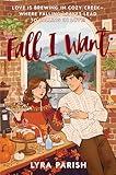 Fall I Want: A Heartwarming, Spicy Small-Town Romance Featuring a Billionaire's Unexpected Love, Fake Relationships, and Autumn Magic—Perfect for Fans ... Spice Café (Cozy Creek Collection Book 1)