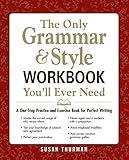 The Only Grammar & Style Workbook You'll Ever Need: A One-Stop Practice and Exercise Book for Perfect Writing