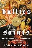 Bullies and Saints: An Honest Look at the Good and Evil of Christian History
