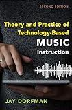 Theory and Practice of Technology-Based Music Instruction
