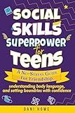 Social Skills Superpower for Teens: A No-Stress Guide to Friendship, Understanding Body Language, and Setting Boundaries with Confidence